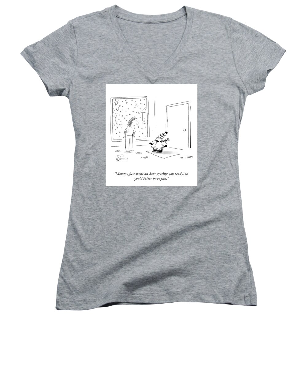 Mommy Just Spent An Hour Getting You Ready Women's V-Neck featuring the drawing You'd Better Have Fun by Liza Donnelly