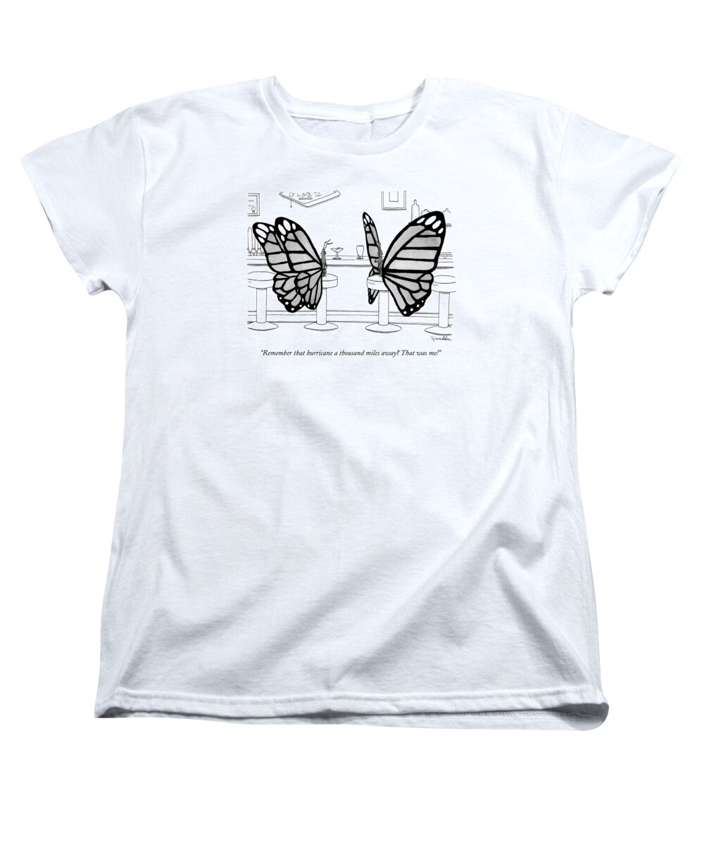 Remember That Hurricane A Thousand Miles Away? That Was Me! Women's T-Shirt (Standard Fit) featuring the drawing Two Butterflies Talking In A Bar by Charlie Hankin