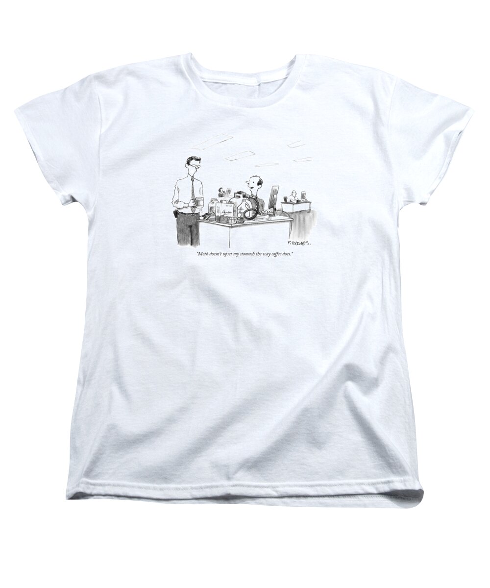 Drugs Problems Addictions Medical Crystal Meth

(office Worker With Drug Equipment On His Desk Talking To Another Holding A Coffee Cup.) 121244 Pby Pat Byrnes Women's T-Shirt (Standard Fit) featuring the drawing Meth Doesn't Upset My Stomach The Way Coffee Does by Pat Byrnes