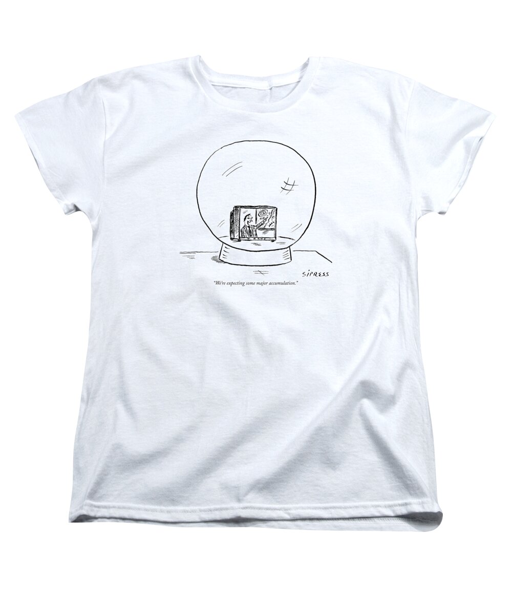 Seasons Winter 

(weatherman Predicts Snow From A Tv Set Inside A Snow Globe.) 120680 Dsi David Sipress Women's T-Shirt (Standard Fit) featuring the drawing We're Expecting Some Major Accumulation by David Sipress