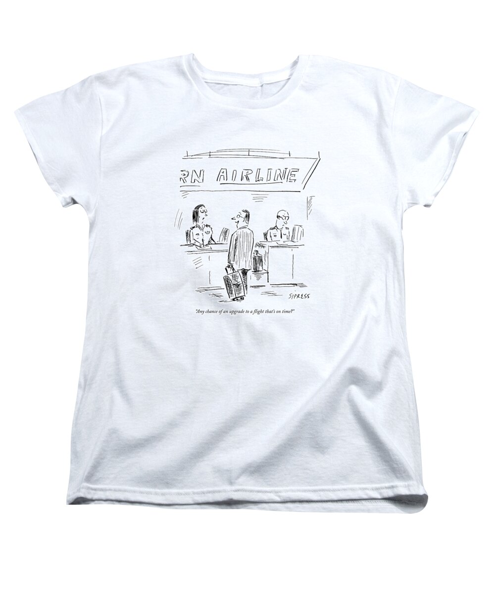 Airport Women's T-Shirt (Standard Fit) featuring the drawing Any Chance Of An Upgrade To A Flight That's by David Sipress