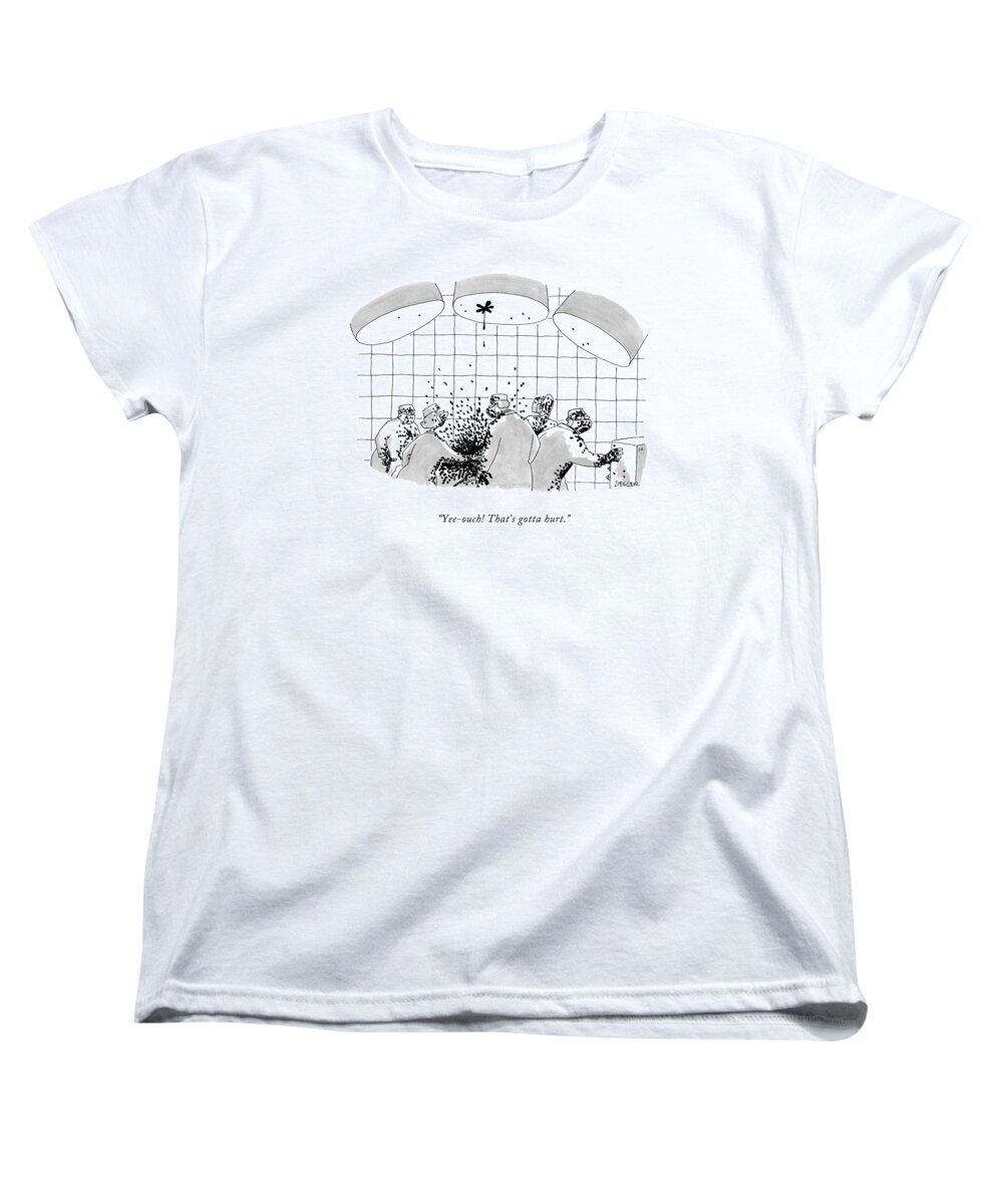 Doctor Women's T-Shirt (Standard Fit) featuring the drawing Yee-ouch! That's Gotta Hurt by Jack Ziegler