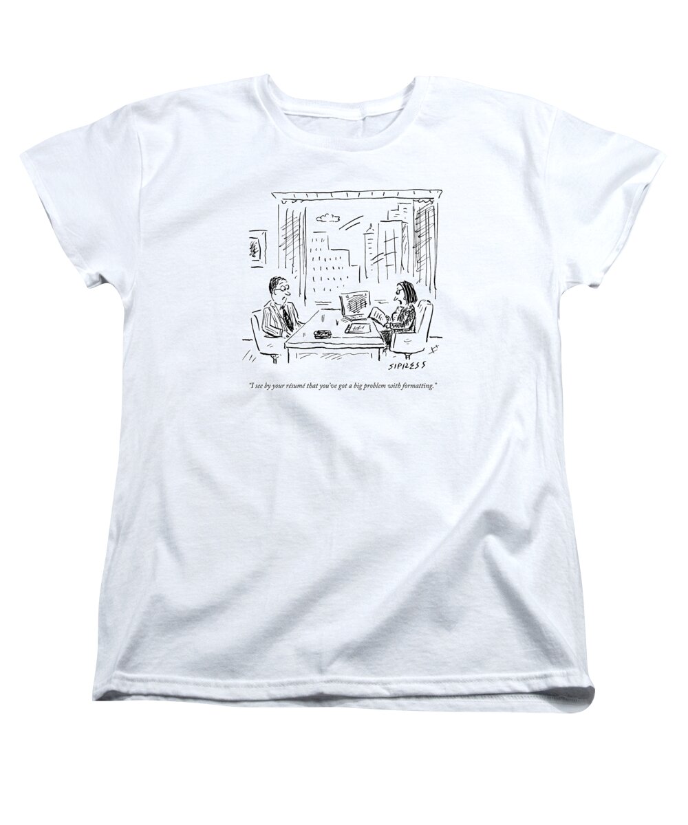 Resume Women's T-Shirt (Standard Fit) featuring the drawing A Job Interviewer Says To A Job Applicant by David Sipress