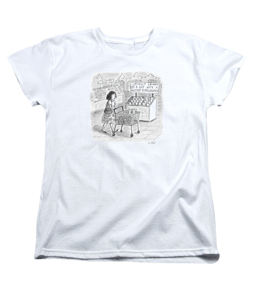 Locally Grown By A Guy With A Masters In Philosophy Women's T-Shirt (Standard Fit) featuring the drawing A Sign For Produce In A Grocery Store Reads by Roz Chast