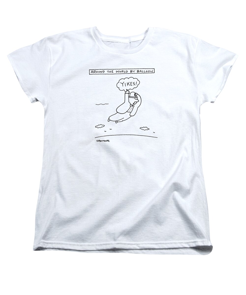 Yikes! Women's T-Shirt (Standard Fit) featuring the drawing Around The World By Balloon by Charles Barsotti