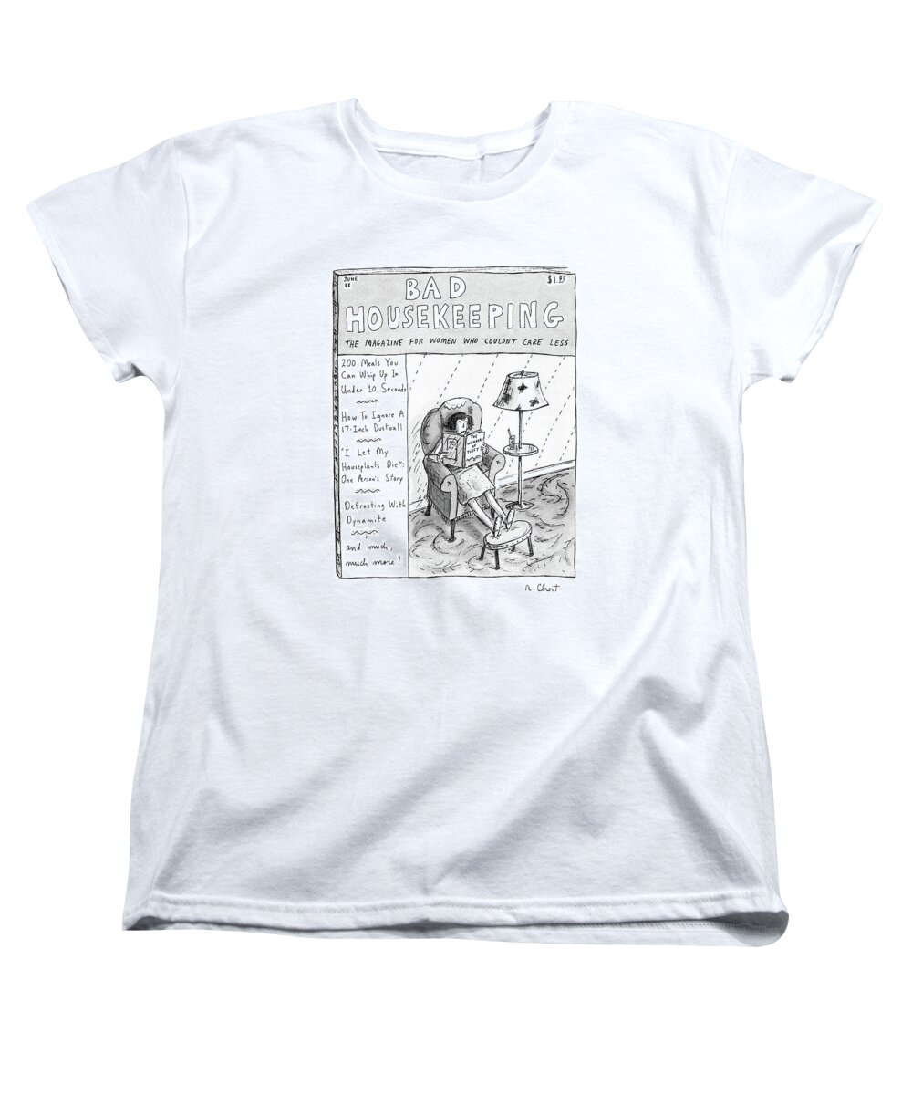 
Title: Bad Housekeeping. Shows Magazine For Women 

Title: Bad Housekeeping. Shows Magazine For Women Incompetents Women's T-Shirt (Standard Fit) featuring the drawing Bad Housekeeping
The Magazine For Women 
Who by Roz Chast