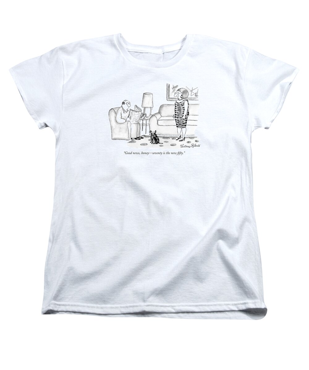 Modern Life Women's T-Shirt (Standard Fit) featuring the drawing Good News, Honey - Seventy Is The New Fifty by Victoria Roberts