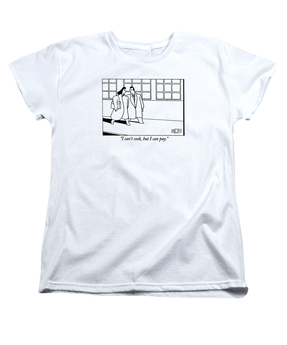 
(woman Says To Man As They Walk Down The Street)
Relationships Women's T-Shirt (Standard Fit) featuring the drawing I Can't Cook by Bruce Eric Kaplan