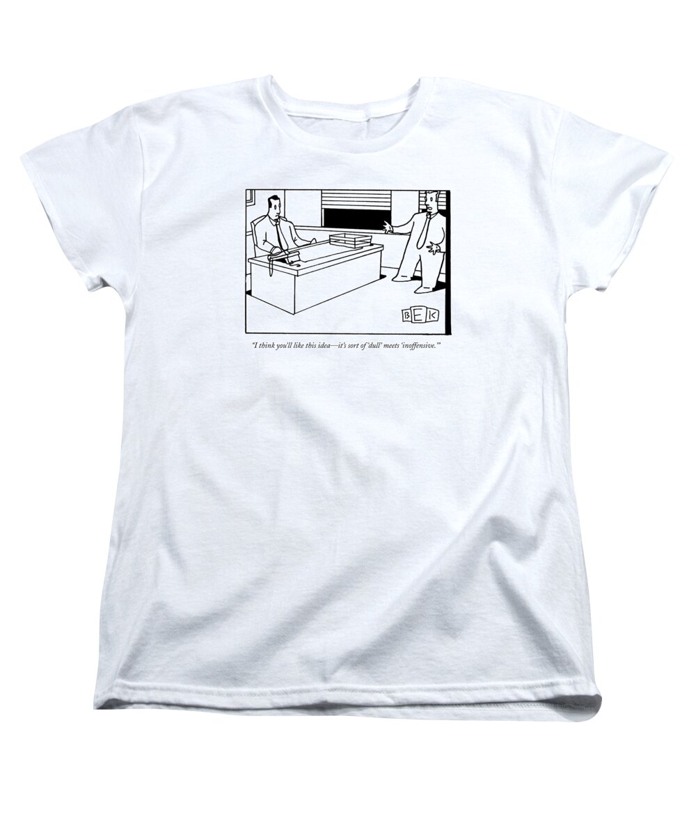 Dull Women's T-Shirt (Standard Fit) featuring the drawing I Think You'll Like This Idea - It's Sort by Bruce Eric Kaplan