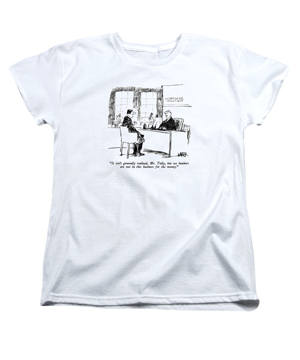 Money Women's T-Shirt (Standard Fit) featuring the drawing It Isn't Generally Realized by Robert Weber