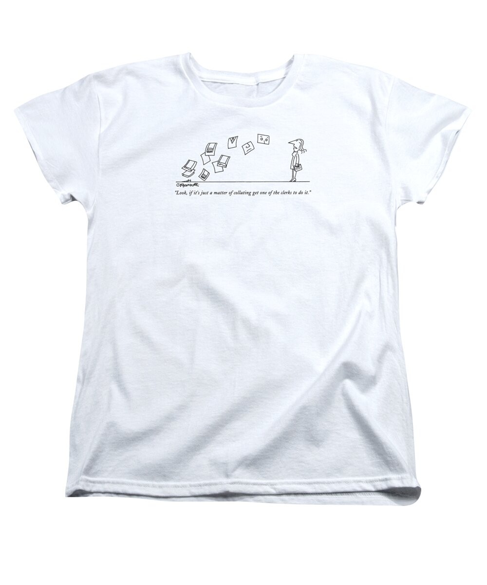Business Women's T-Shirt (Standard Fit) featuring the drawing Look, If It's Just A Matter Of Collating Get One by Charles Barsotti