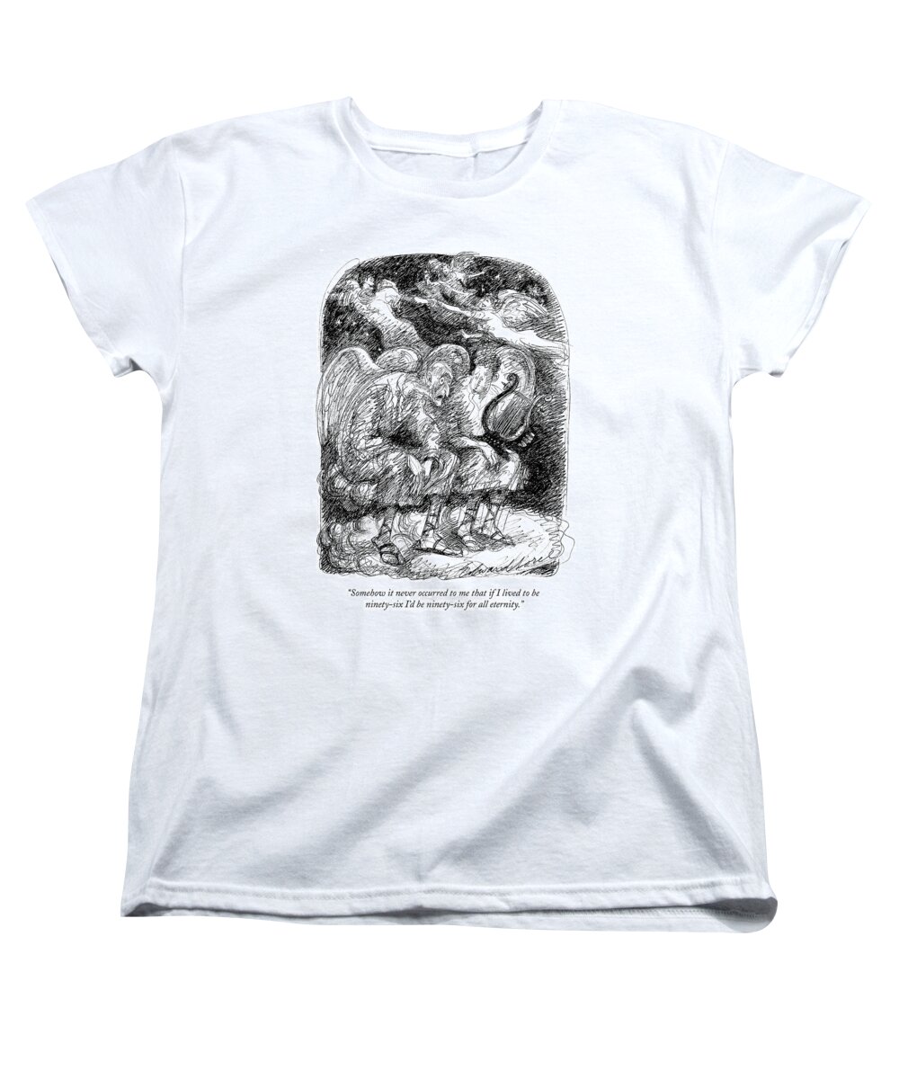 Heaven Women's T-Shirt (Standard Fit) featuring the drawing Somehow It Never Occurred To Me That If I Lived by Edward Sorel