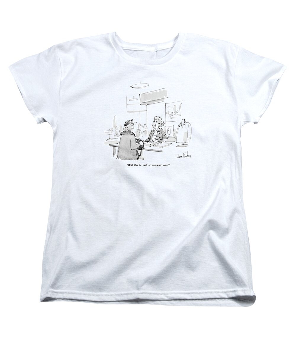 Consumerism Women's T-Shirt (Standard Fit) featuring the drawing Will This Be Cash Or Consumer Debt? by Dana Fradon