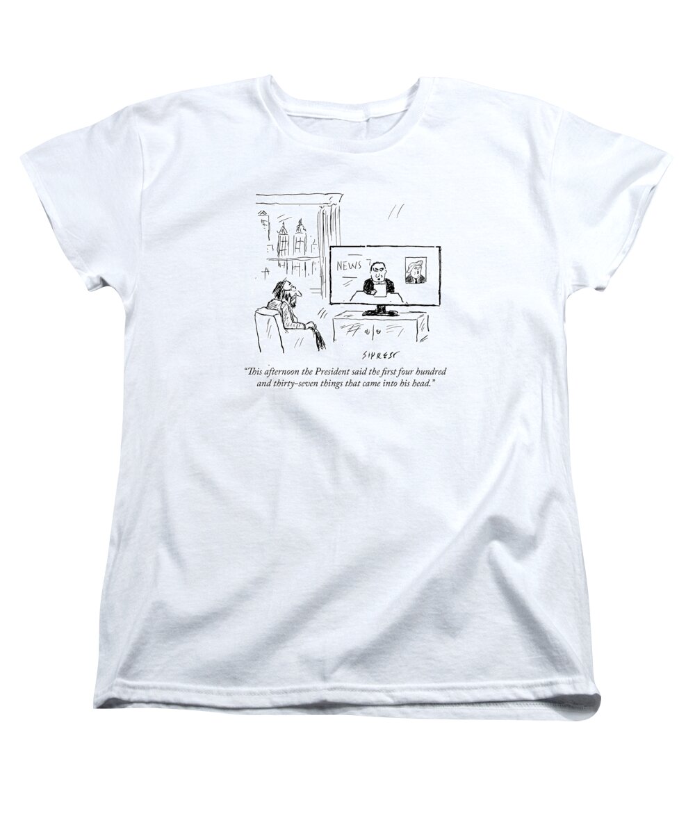 This Afternoon The President Said The First Four Hundred And Thirty-seven Things That Came Into His Head. Women's T-Shirt (Standard Fit) featuring the drawing Four Hundred and Thirty-Seven Things by David Sipress