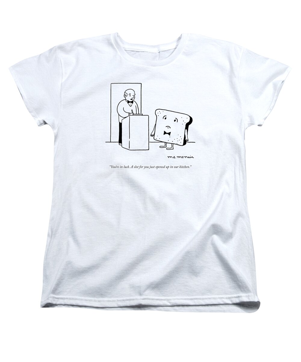 You're In Luck. A Slot For You Just Opened Up In Our Kitchen. Women's T-Shirt (Standard Fit) featuring the drawing A Slot Just Opened Up by Elisabeth McNair