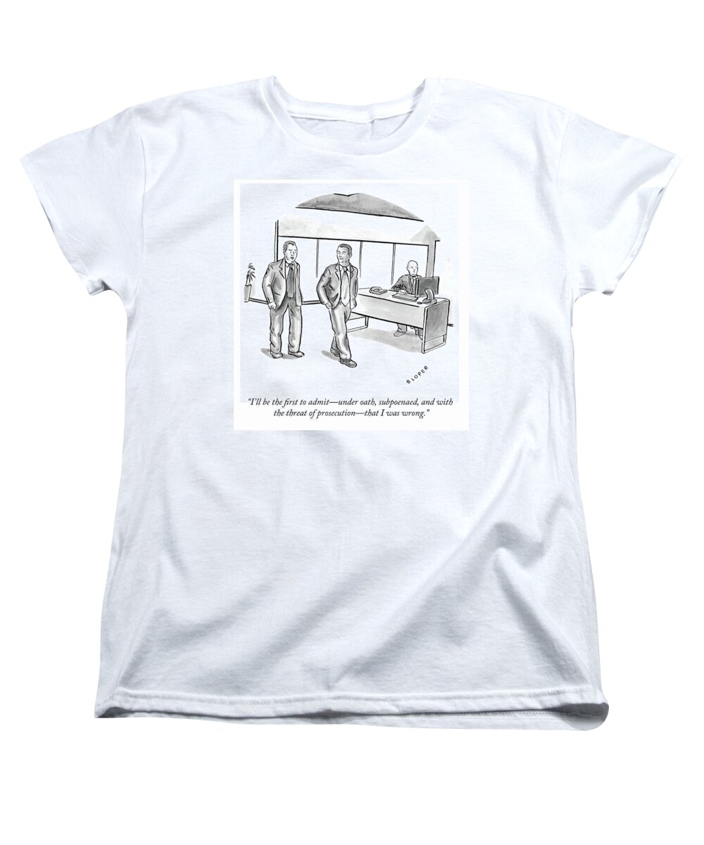 I'll Be The First To Admitunder Oath Women's T-Shirt (Standard Fit) featuring the drawing The First to Admit by Brendan Loper
