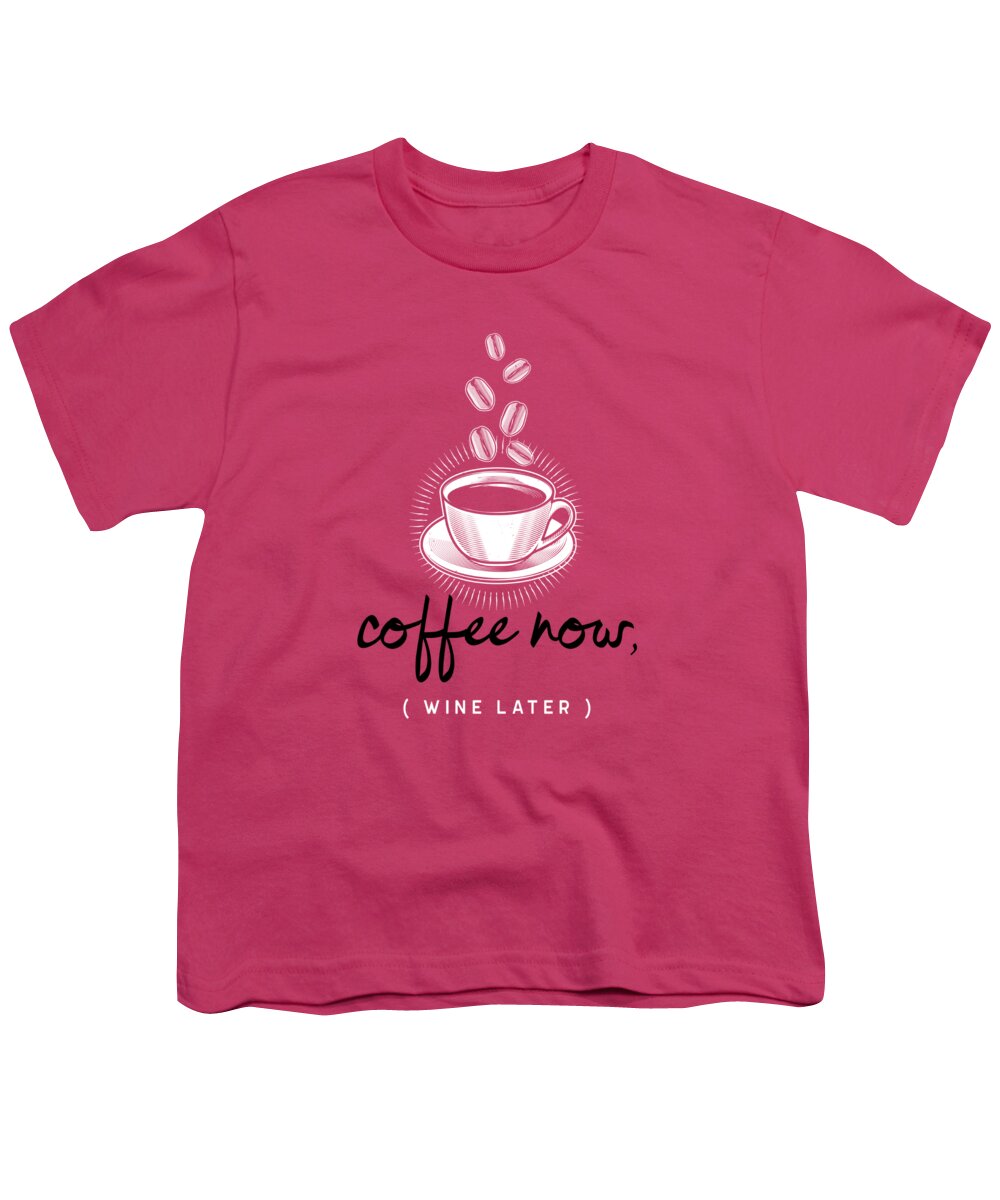 Coffee Youth T-Shirt featuring the digital art Coffee Now Wine Later Funny Quote by Matthias Hauser
