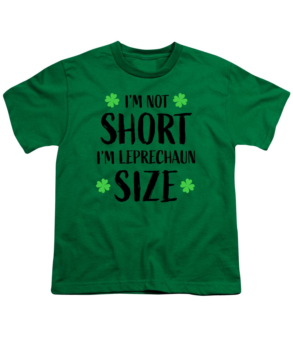 I'm Not Short I'm Leprechaun Size Youth T-Shirt featuring the digital art I'm Not Short I'm Leprechaun Size, St Patrick's Day, St Patty, Funny, Drinking Shirts, by David Millenheft