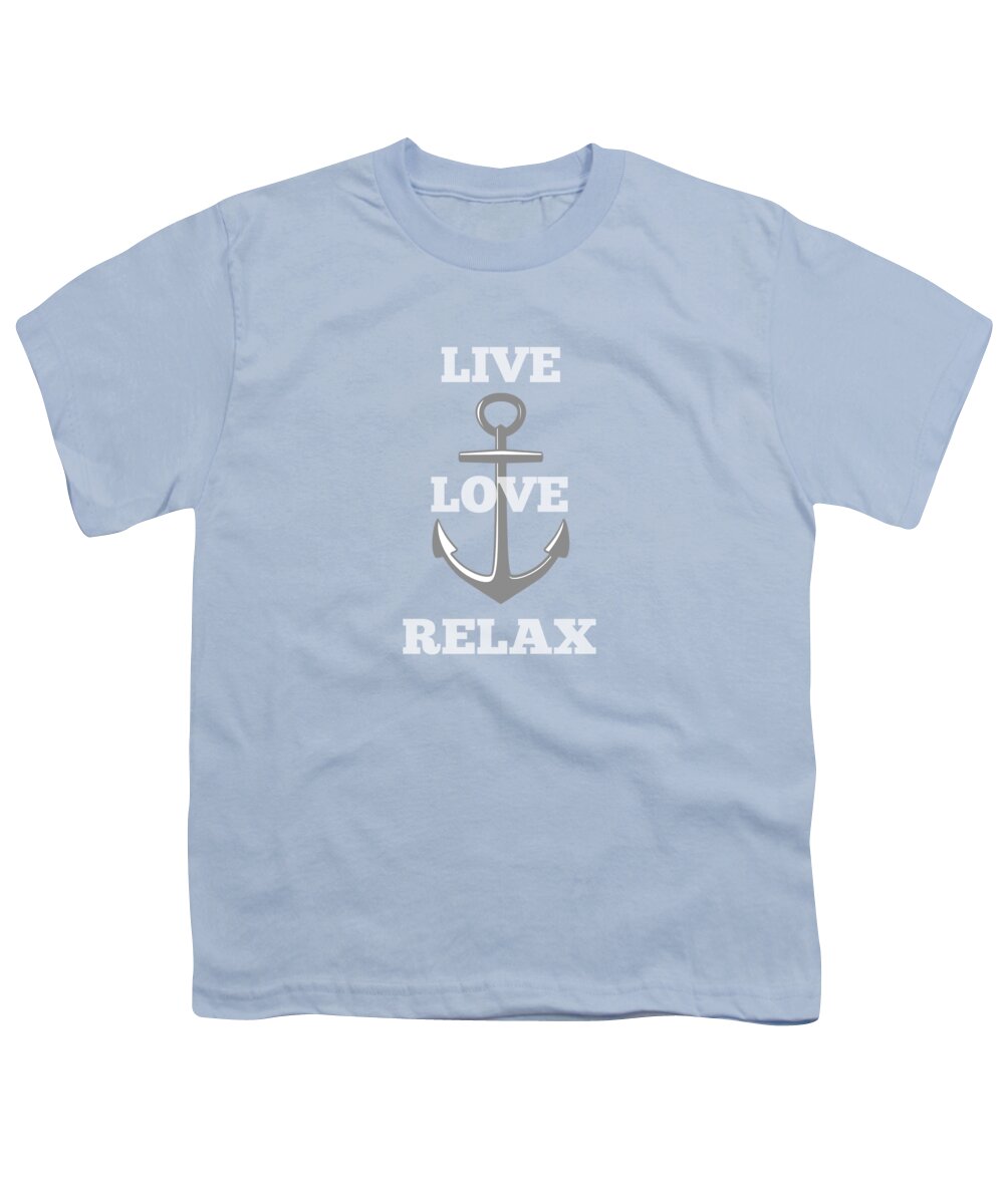Anchor Youth T-Shirt featuring the digital art Live Love Relax - Customizable Color by Inspired Arts