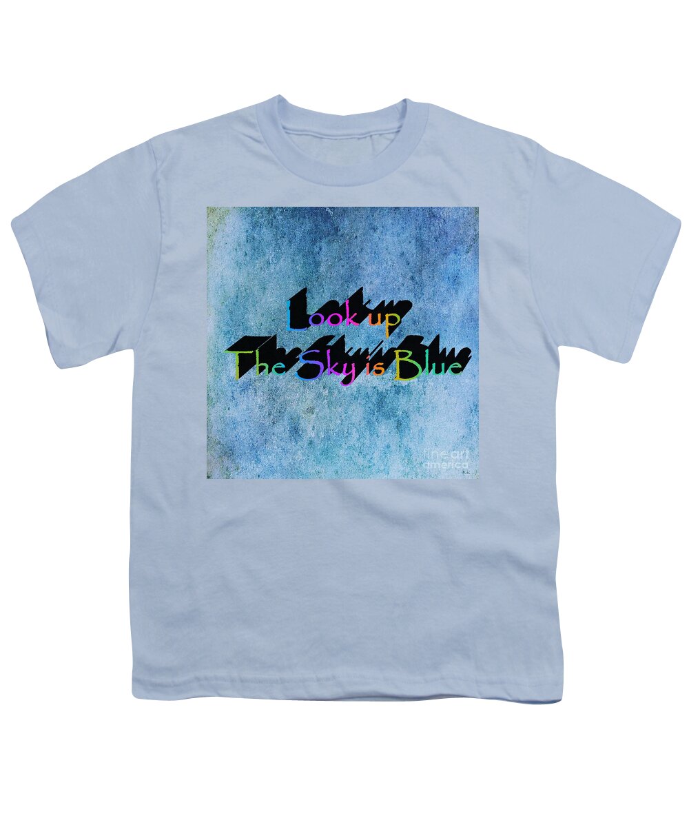 Motivational Youth T-Shirt featuring the digital art Look up The Sky is Blue by Ramona Matei