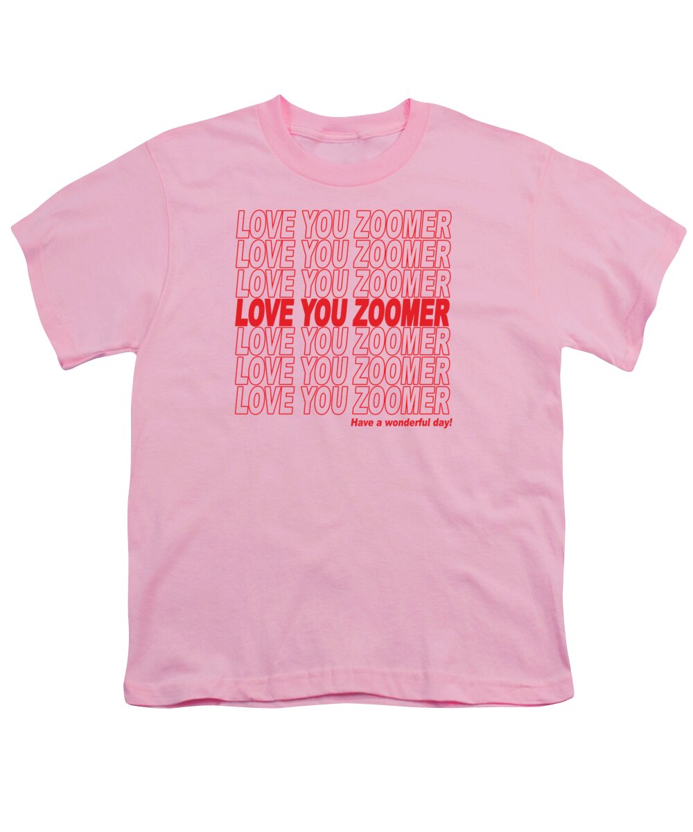 Love You Zoomer Youth T-Shirt featuring the digital art Love You Zoomer - Have a Wonderful Day by Ginny Gaura