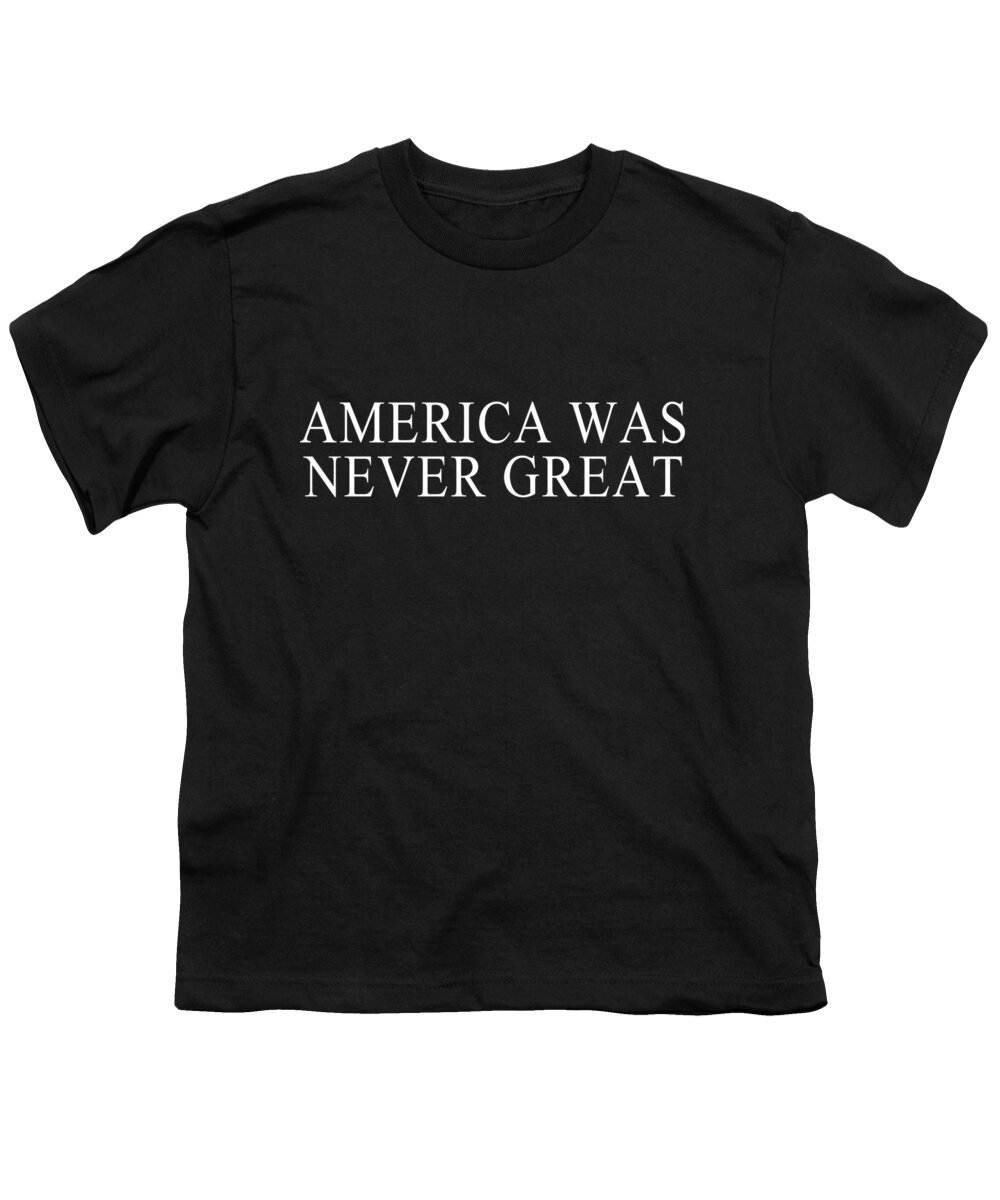 Cool Youth T-Shirt featuring the digital art America Was Never Great #1 by Flippin Sweet Gear