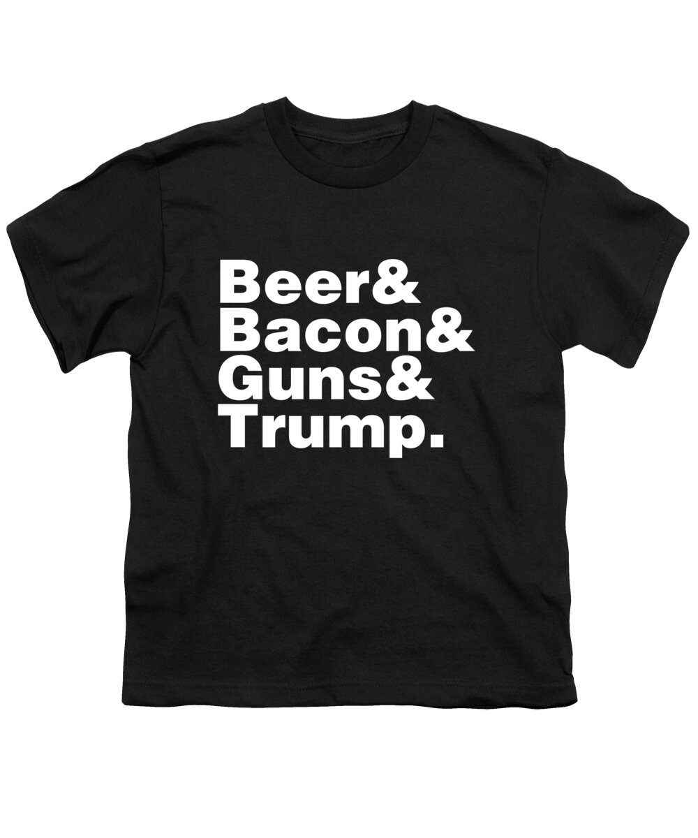 Cool Youth T-Shirt featuring the digital art Beer Bacon Guns And Trump #1 by Flippin Sweet Gear