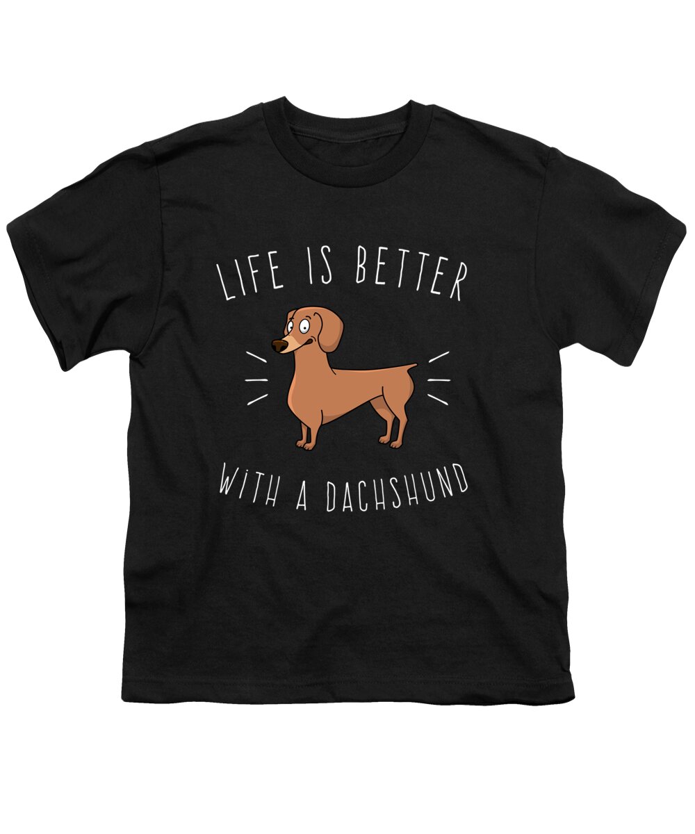 Cool Youth T-Shirt featuring the digital art Life Is Better With A Dachshund #1 by Flippin Sweet Gear