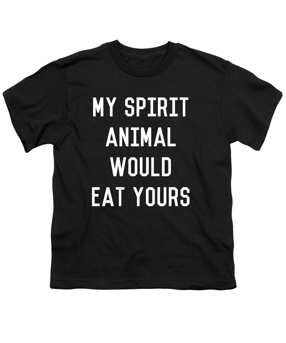 Cool Youth T-Shirt featuring the digital art My Spirit Animal Would Eat Yours #1 by Flippin Sweet Gear