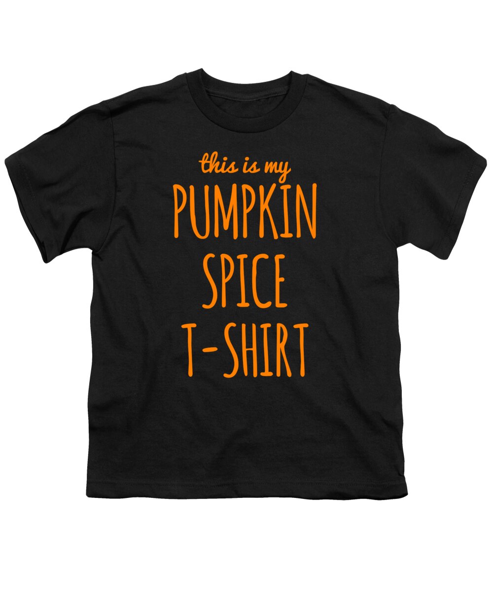 Cool Youth T-Shirt featuring the digital art This Is My Pumpkin Spice #1 by Flippin Sweet Gear