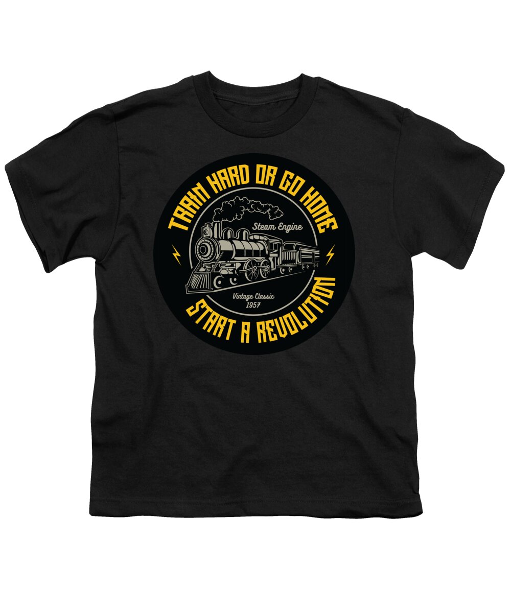 Steam Youth T-Shirt featuring the digital art Train Hard or Go Home by Long Shot