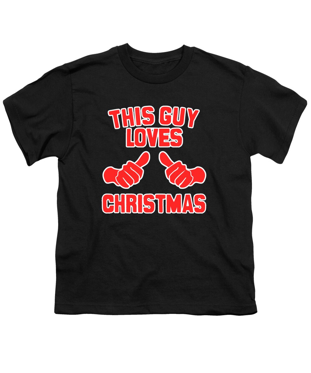 Christmas 2023 Youth T-Shirt featuring the digital art This Guy Loves Christmas #1 by Flippin Sweet Gear