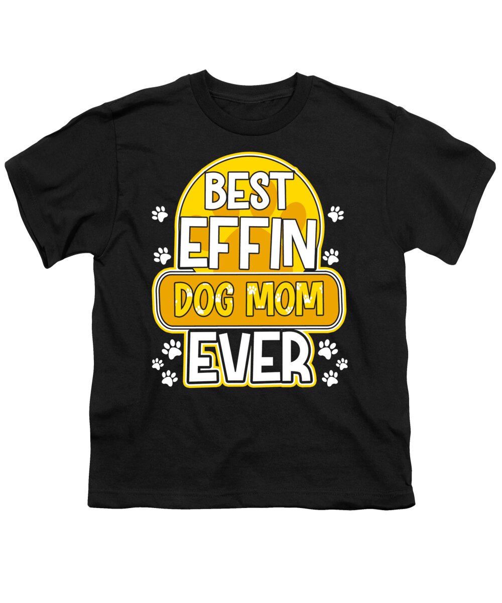 Best Effin Dog Mom Ever Cute Funny Doggy Parents #2 Youth T-Shirt