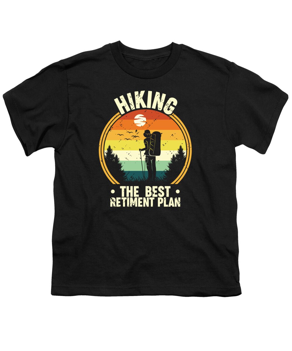Hiking Youth T-Shirt featuring the digital art Hiking The Best Retirement Plan Hiker Adventure Outdoor #2 by Toms Tee Store