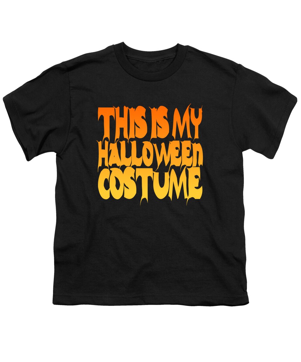 Halloween Costume Youth T-Shirt featuring the digital art This Is My Halloween Costume #2 by Flippin Sweet Gear