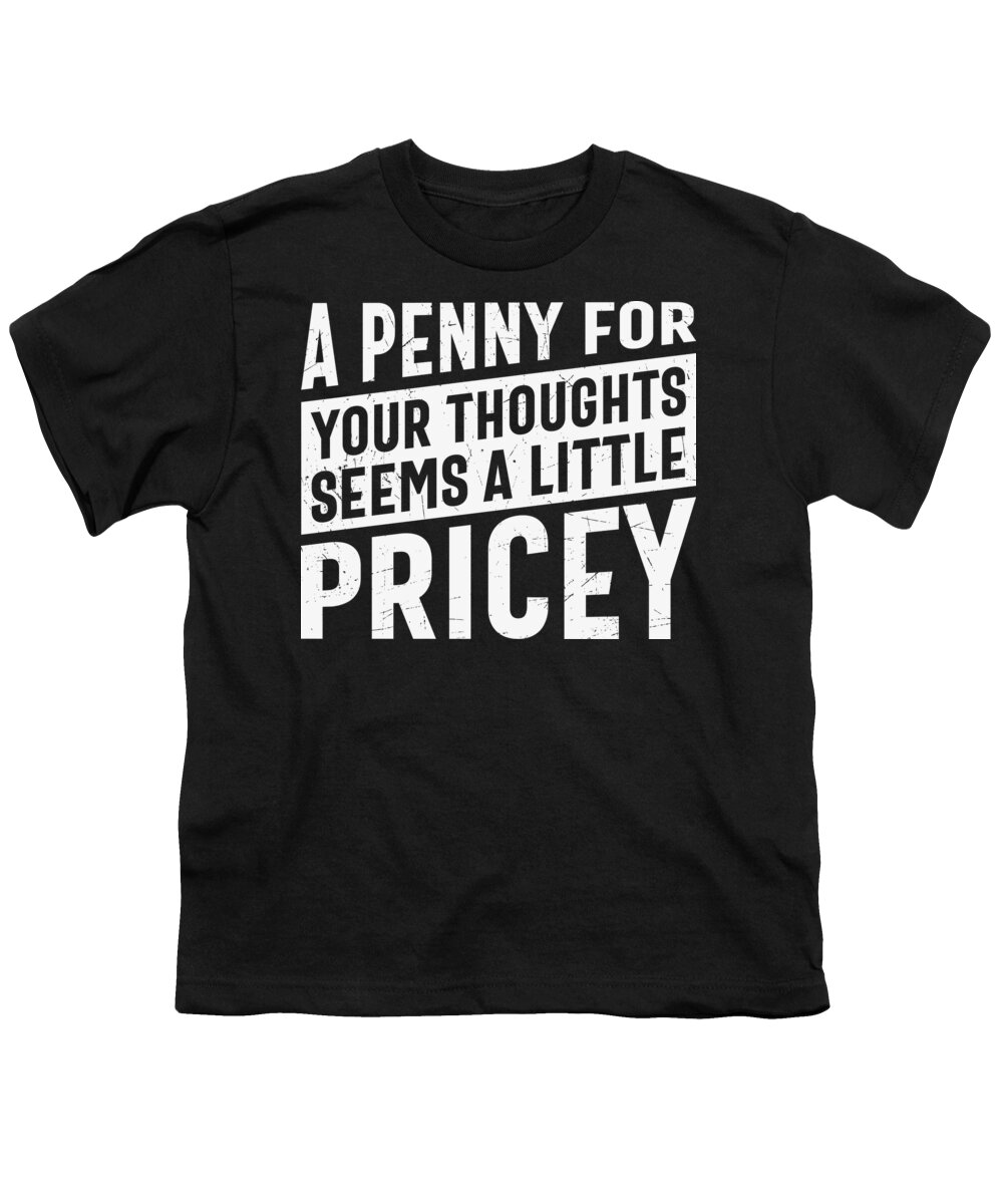 Sarcastic Youth T-Shirt featuring the digital art A Penny For Your Thoughts Seems a Little Pricey by Sambel Pedes