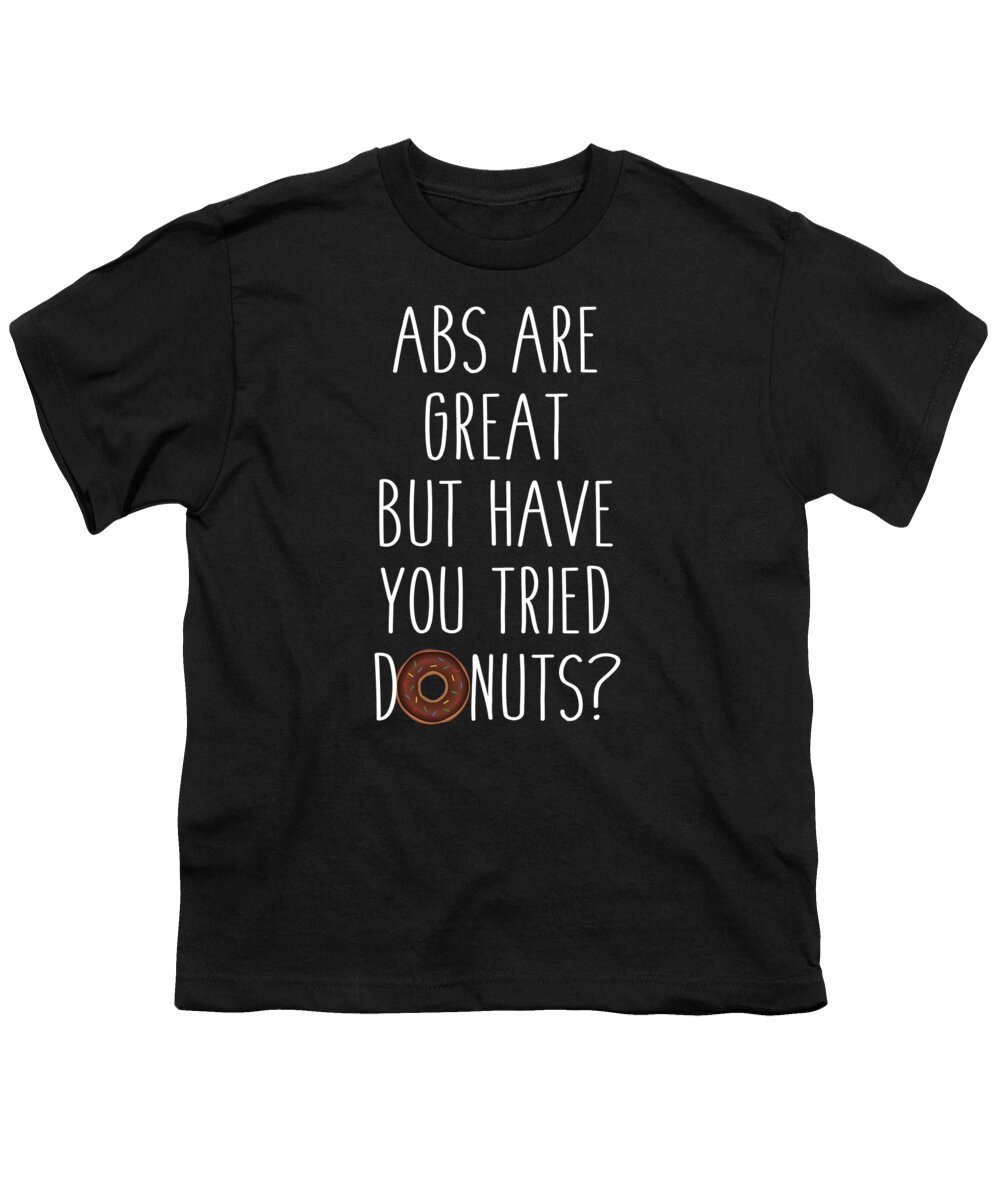 Funny Youth T-Shirt featuring the digital art Abs Are Great But Have You Tried Donuts by Flippin Sweet Gear