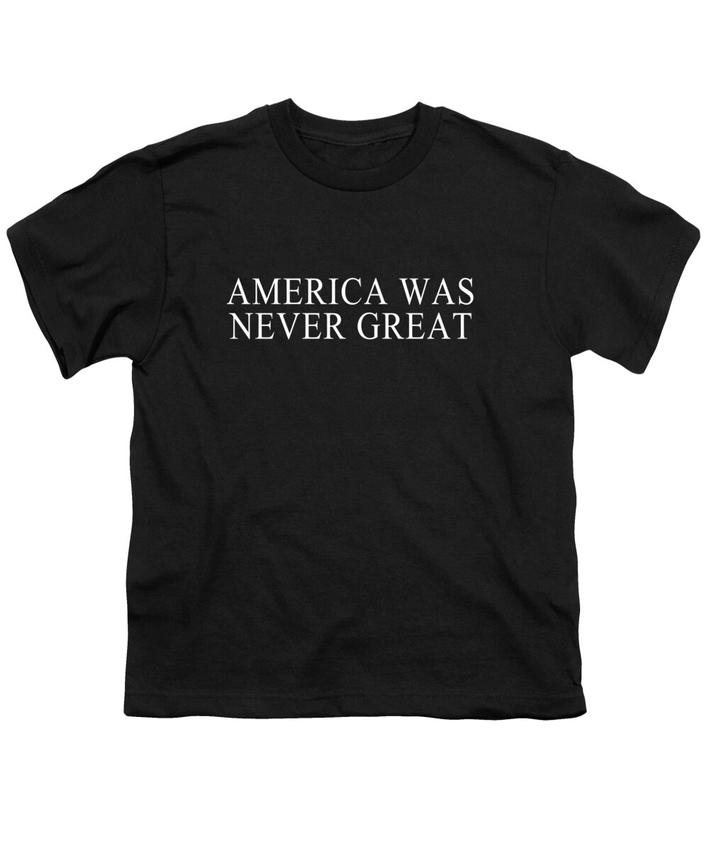 Funny Youth T-Shirt featuring the digital art America Was Never Great by Flippin Sweet Gear