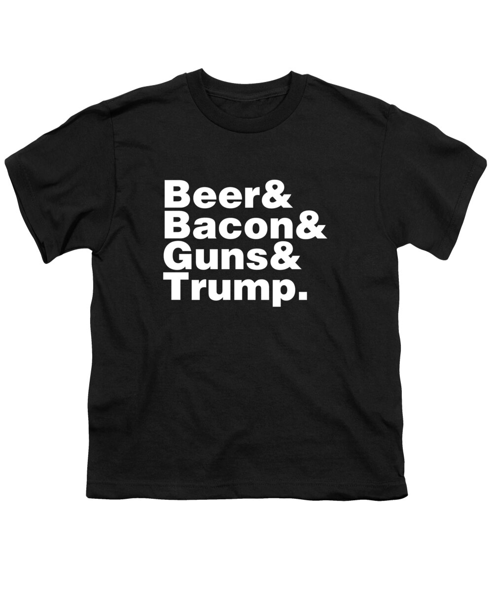 Funny Youth T-Shirt featuring the digital art Beer Bacon Guns And Trump by Flippin Sweet Gear