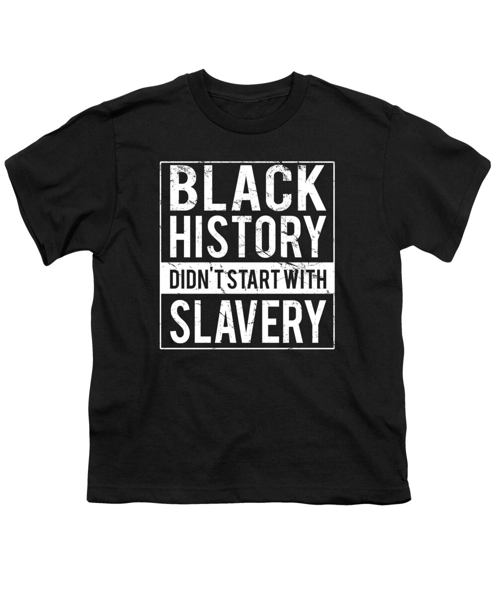 Funny Youth T-Shirt featuring the digital art Black History Didnt Start With Slavery Juneteenth by Flippin Sweet Gear