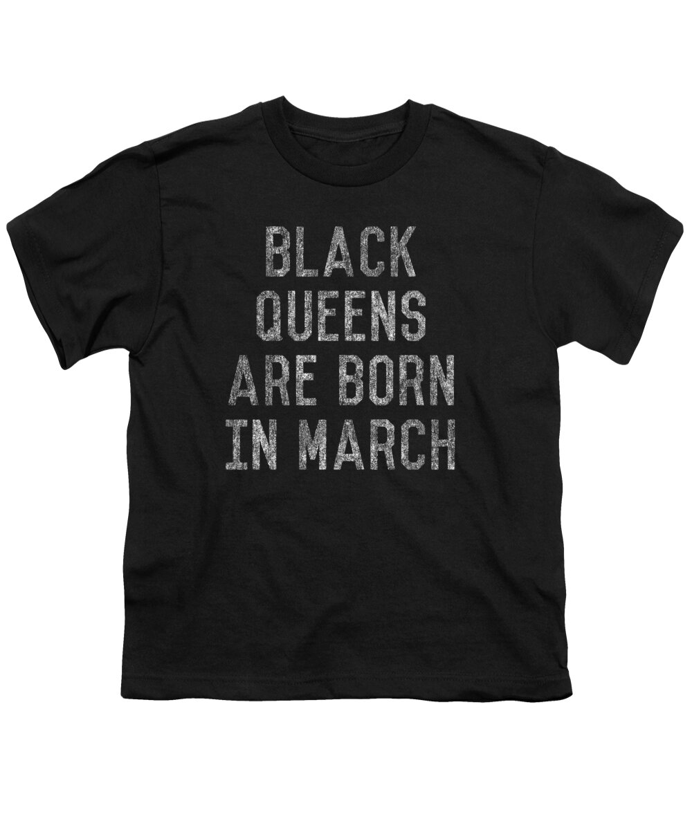 Funny Youth T-Shirt featuring the digital art Black Queens Are Born In March by Flippin Sweet Gear