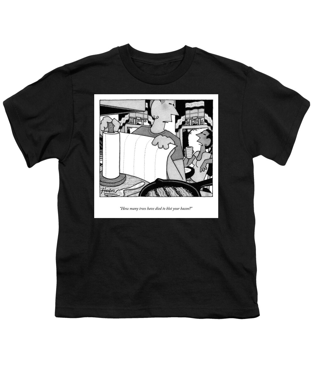 how Many Trees Have Died To Blot Your Bacon? Youth T-Shirt featuring the drawing Blotting Your Bacon by William Haefeli