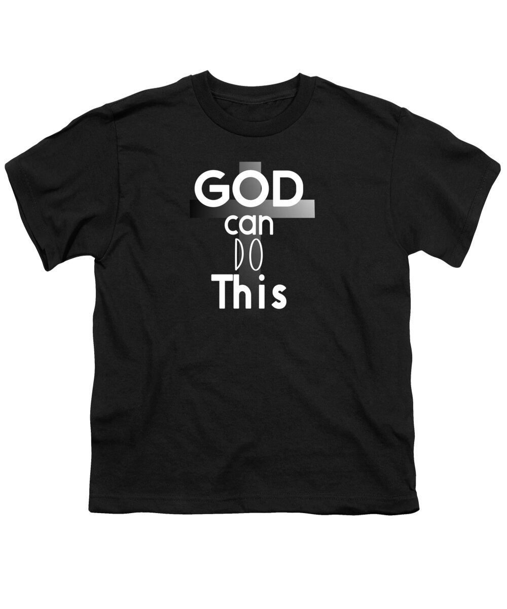 God Can Do This Youth T-Shirt featuring the digital art Christian Affirmation - God Can Do This White Text by Bob Pardue