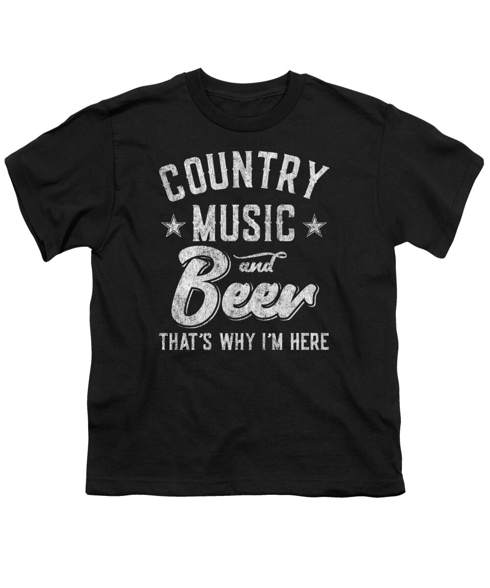 Gifts For Mom Youth T-Shirt featuring the digital art Country Music and Beer Thats Why Im Here by Flippin Sweet Gear