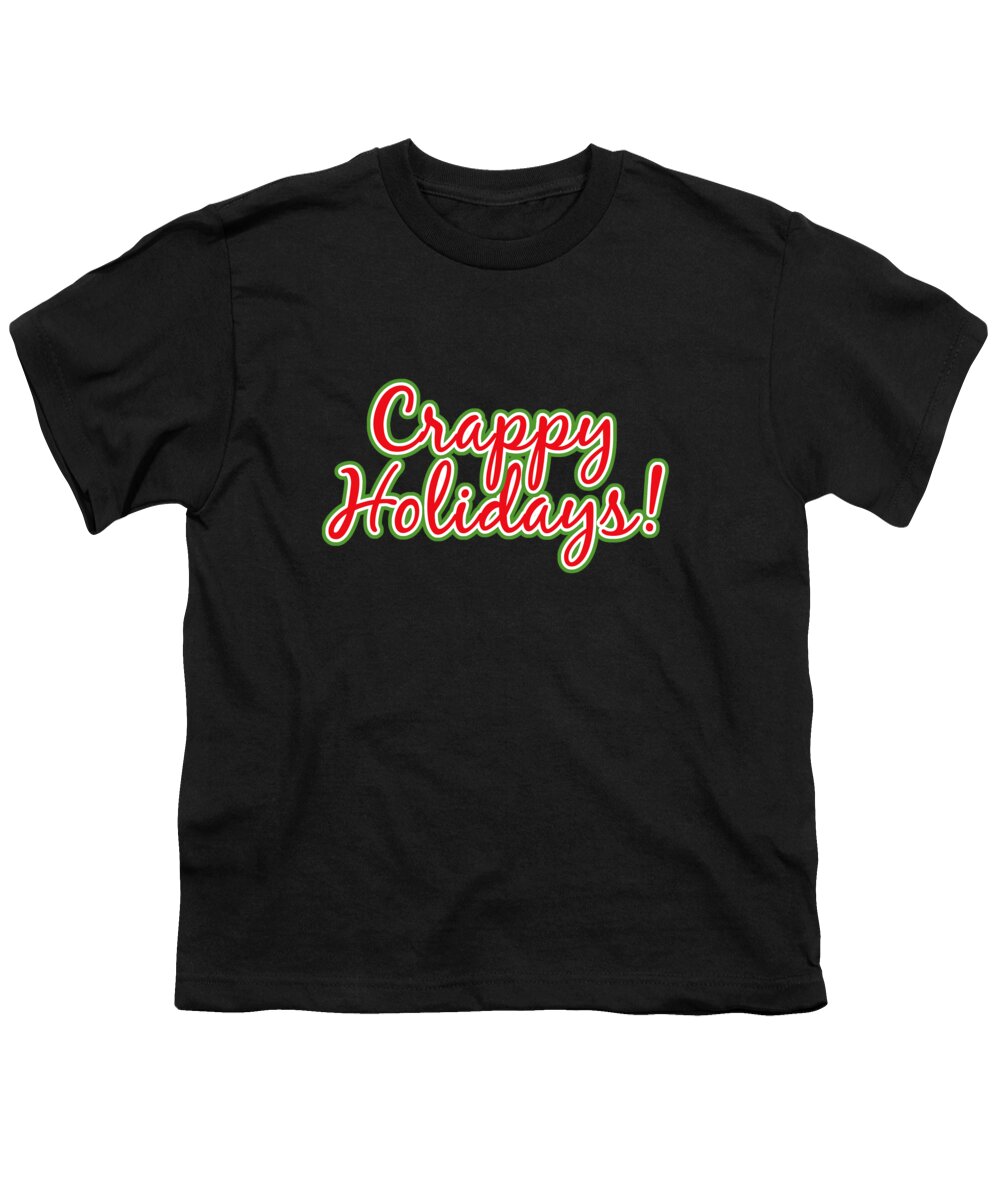Christmas 2023 Youth T-Shirt featuring the digital art Crappy Holidays Funny Christmas by Flippin Sweet Gear