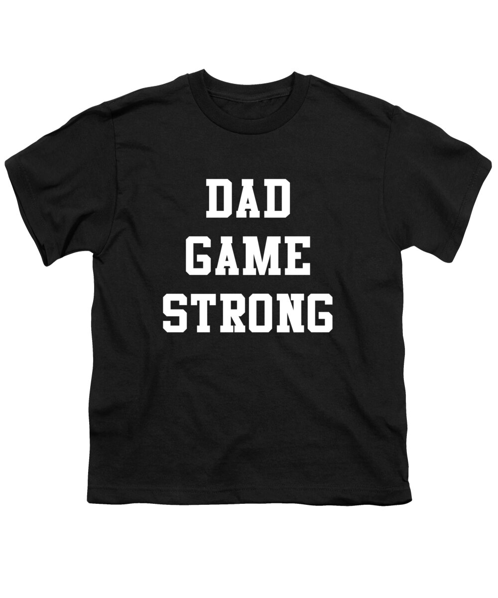 Gifts For Dad Youth T-Shirt featuring the digital art Dad Game Strong by Flippin Sweet Gear