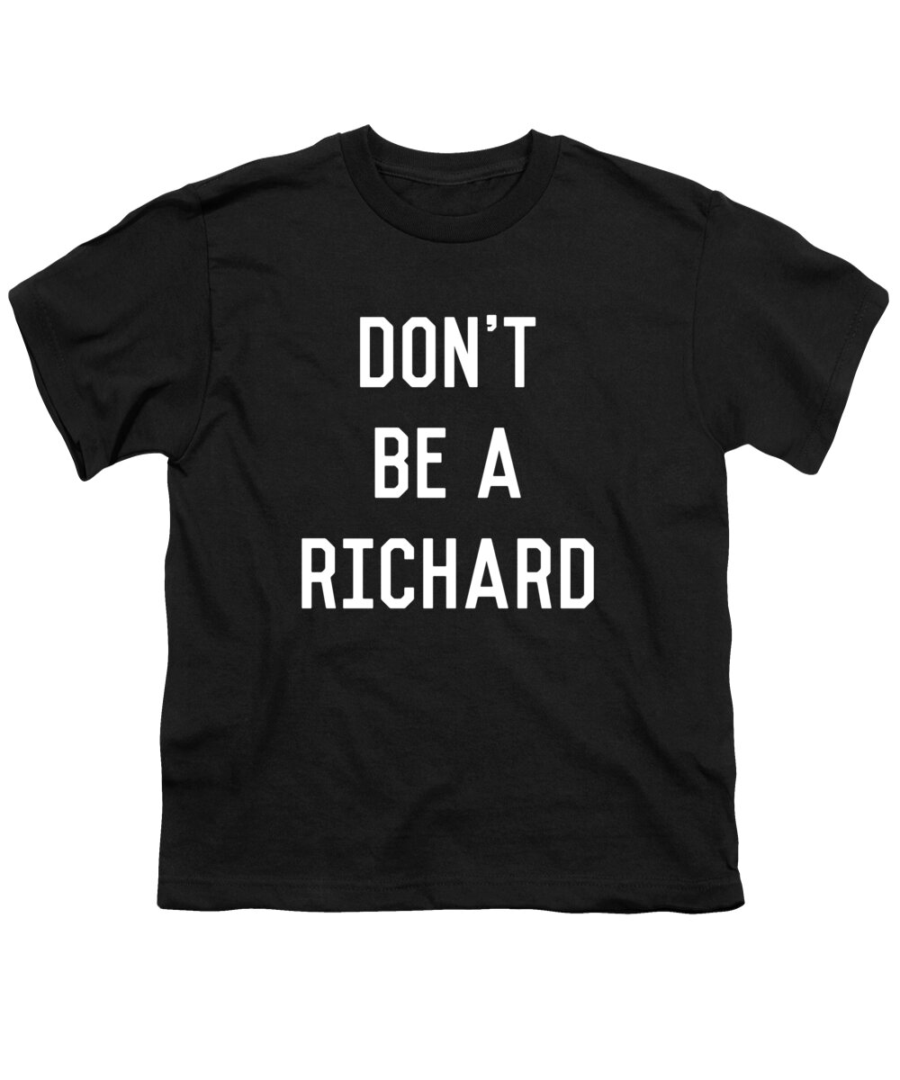 Funny Youth T-Shirt featuring the digital art Dont Be a Richard Dick by Flippin Sweet Gear