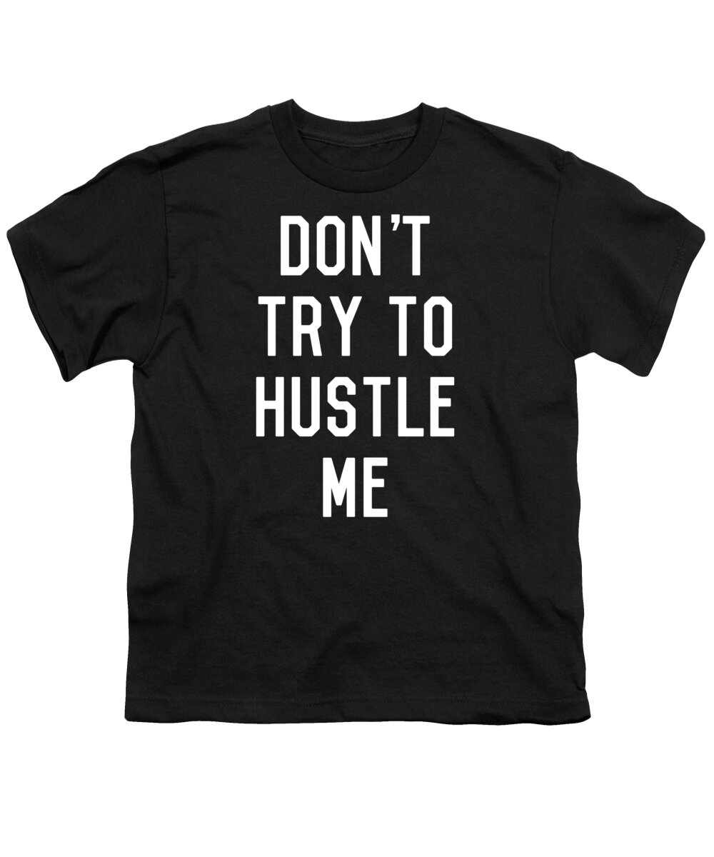 Entrepreneur Youth T-Shirt featuring the digital art Dont Try to Hustle Me by Flippin Sweet Gear