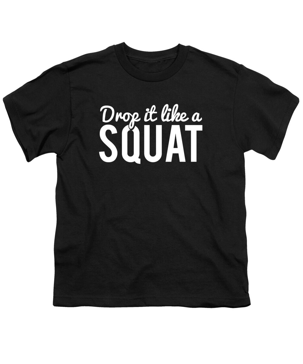 Cool Youth T-Shirt featuring the digital art Drop It Like A Squat Funny Fitness Workout by Flippin Sweet Gear