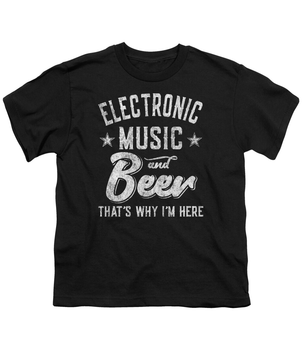 Cool Youth T-Shirt featuring the digital art Electronic Music and Beer Thats Why Im Here by Flippin Sweet Gear